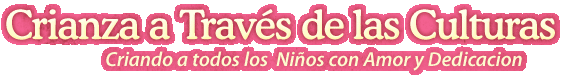 Crianza a Través de las CulturasCriando a todos los  Niños con Amor y Dedicacion
